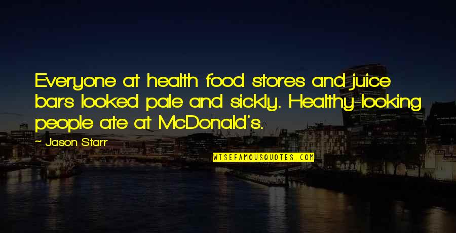 Ate Too Much Food Quotes By Jason Starr: Everyone at health food stores and juice bars