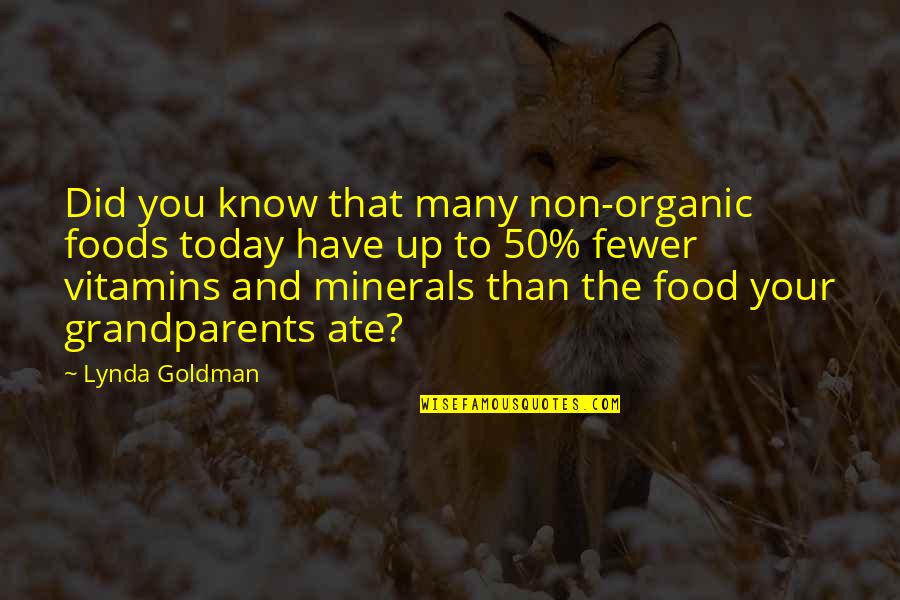 Ate Too Much Food Quotes By Lynda Goldman: Did you know that many non-organic foods today