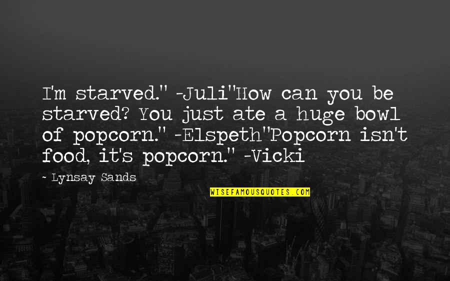 Ate Too Much Food Quotes By Lynsay Sands: I'm starved." -Juli"How can you be starved? You