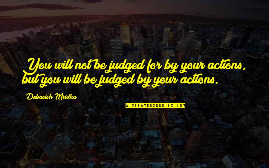 Atears Quotes By Debasish Mridha: You will not be judged for by your Atears Quotes By Debasish Mridha: You will not be judged for by your