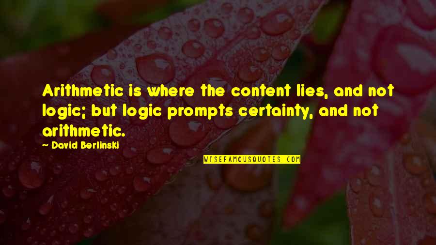 Atebol Quotes By David Berlinski: Arithmetic is where the content lies, and not