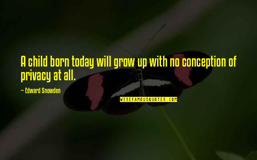 Atebx Quotes By Edward Snowden: A child born today will grow up with