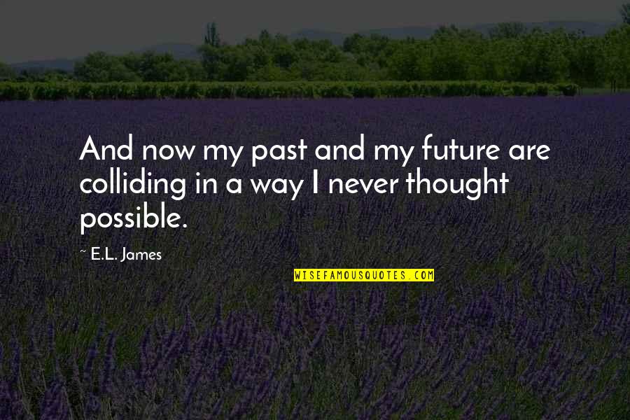 Ated Tax Quotes By E.L. James: And now my past and my future are
