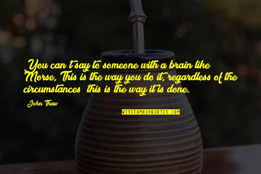 Ateen Web Drama Quotes By John Thaw: You can't say to someone with a brain Ateen Web Drama Quotes By John Thaw: You can't say to someone with a brain