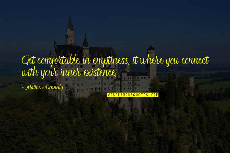 Ateez Inspirational Quotes By Matthew Donnelly: Get comfortable in emptiness, it where you connect