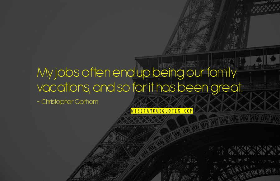 Atefeh Rajabi Quotes By Christopher Gorham: My jobs often end up being our family