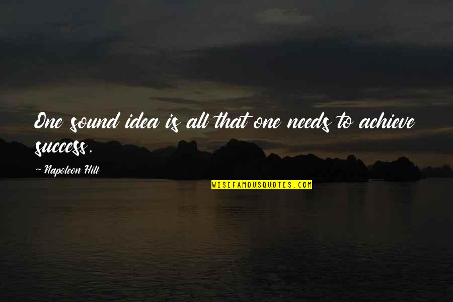 Ateia Shalan Quotes By Napoleon Hill: One sound idea is all that one needs Ateia Shalan Quotes By Napoleon Hill: One sound idea is all that one needs