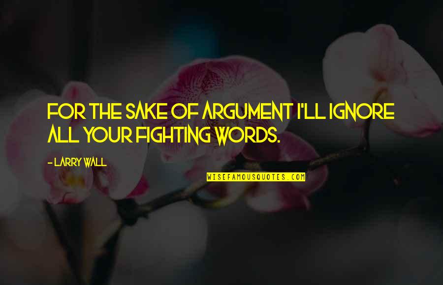 Ateis Adalah Quotes By Larry Wall: For the sake of argument I'll ignore all