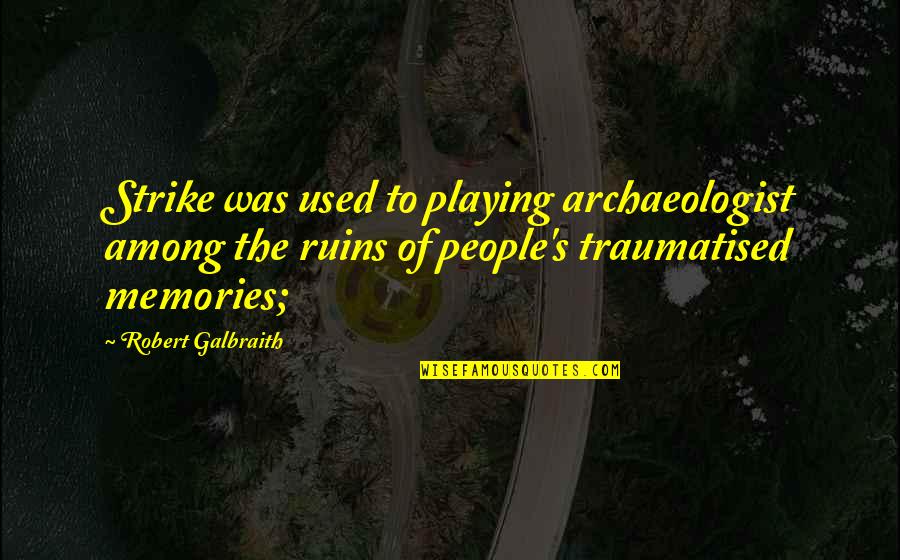 Ateis Adalah Quotes By Robert Galbraith: Strike was used to playing archaeologist among the