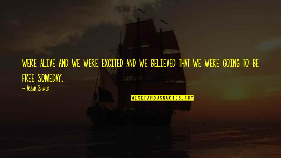 Ateismo Quotes By Assata Shakur: were alive and we were excited and we Ateismo Quotes By Assata Shakur: were alive and we were excited and we