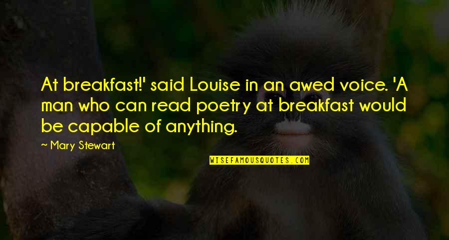 Ateismo Quotes By Mary Stewart: At breakfast!' said Louise in an awed voice.