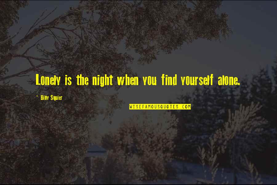 Ateist Ne Quotes By Billy Squier: Lonely is the night when you find yourself