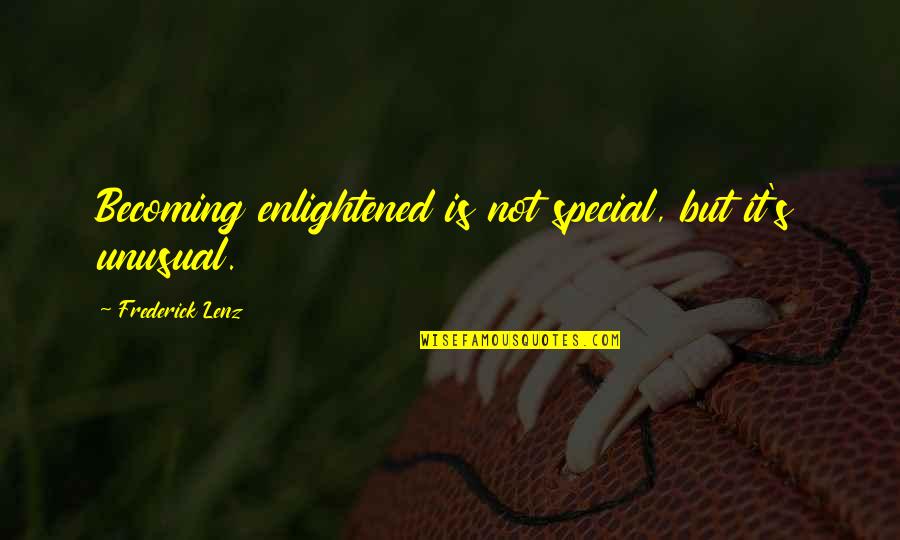 Ateist Quotes By Frederick Lenz: Becoming enlightened is not special, but it's unusual.