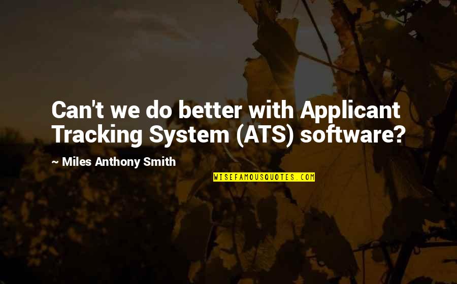 Ateist Quotes By Miles Anthony Smith: Can't we do better with Applicant Tracking System