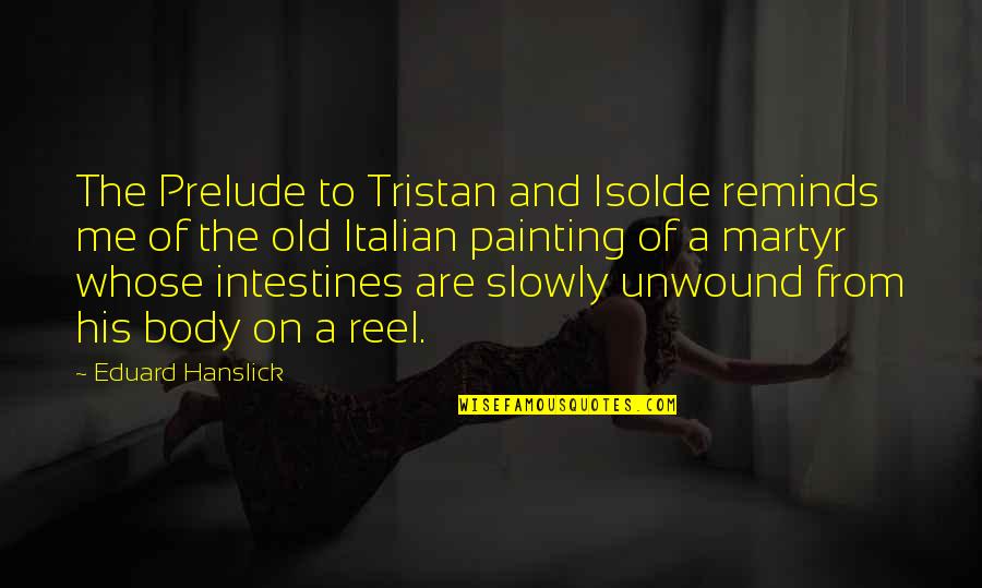 Ateities G Quotes By Eduard Hanslick: The Prelude to Tristan and Isolde reminds me
