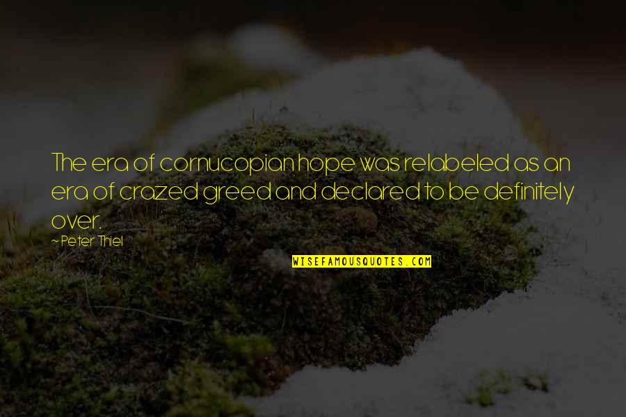 Ateitis Quotes By Peter Thiel: The era of cornucopian hope was relabeled as Ateitis Quotes By Peter Thiel: The era of cornucopian hope was relabeled as
