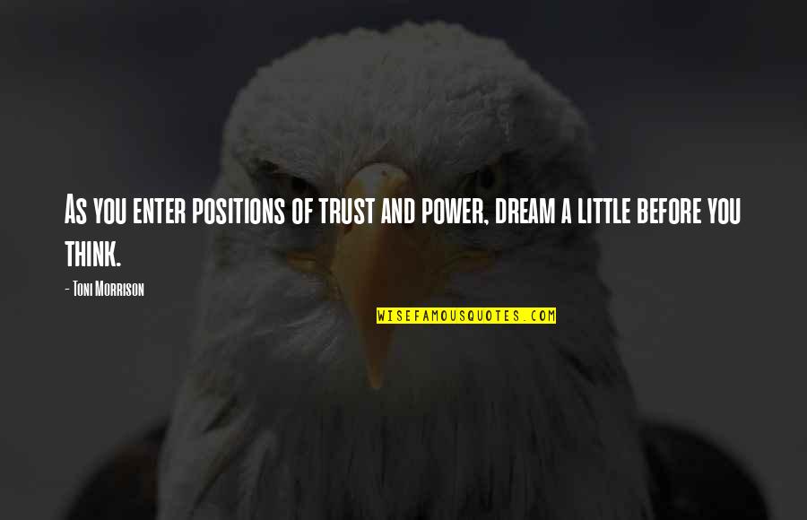 Ateizam I Vjerska Quotes By Toni Morrison: As you enter positions of trust and power,
