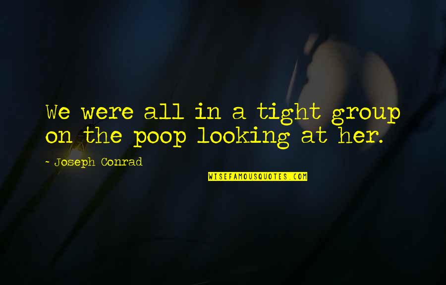 Ateizam Znak Quotes By Joseph Conrad: We were all in a tight group on Ateizam Znak Quotes By Joseph Conrad: We were all in a tight group on