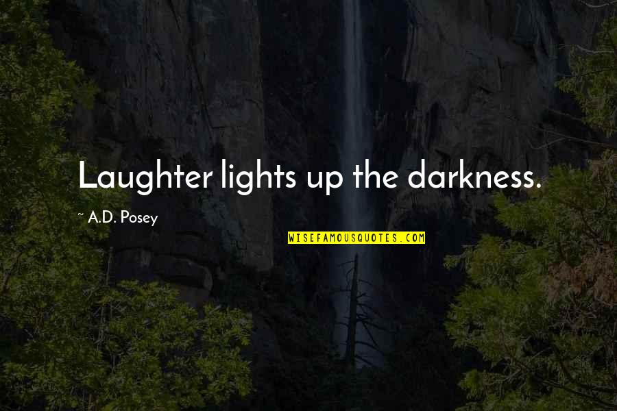 Ateles Quotes By A.D. Posey: Laughter lights up the darkness. Ateles Quotes By A.D. Posey: Laughter lights up the darkness.