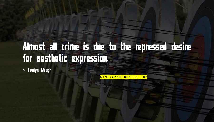 Ateles Quotes By Evelyn Waugh: Almost all crime is due to the repressed