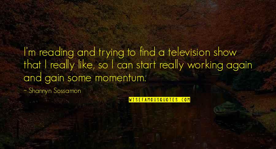 Ateles Quotes By Shannyn Sossamon: I'm reading and trying to find a television