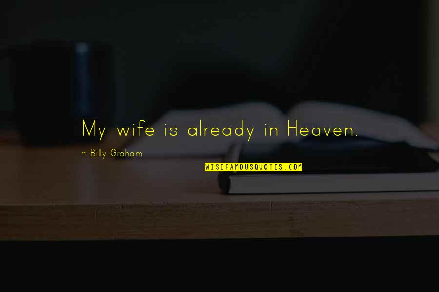 Atelier Ayesha Quotes By Billy Graham: My wife is already in Heaven. Atelier Ayesha Quotes By Billy Graham: My wife is already in Heaven.