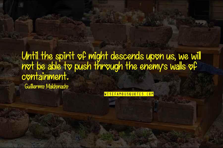 Ately Quotes By Guillermo Maldonado: Until the spirit of might descends upon us,