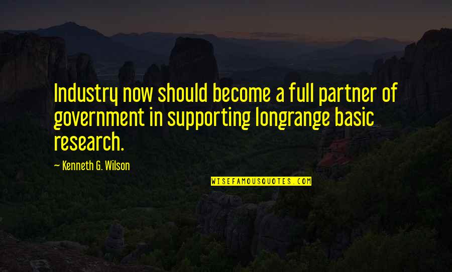 Ately Quotes By Kenneth G. Wilson: Industry now should become a full partner of