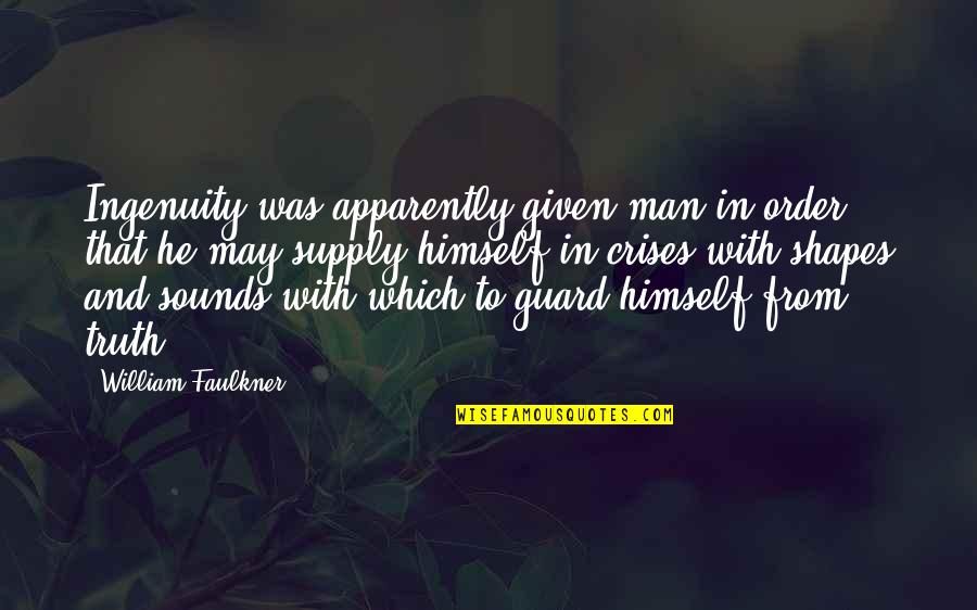 Atem Tutem Quotes By William Faulkner: Ingenuity was apparently given man in order that Atem Tutem Quotes By William Faulkner: Ingenuity was apparently given man in order that