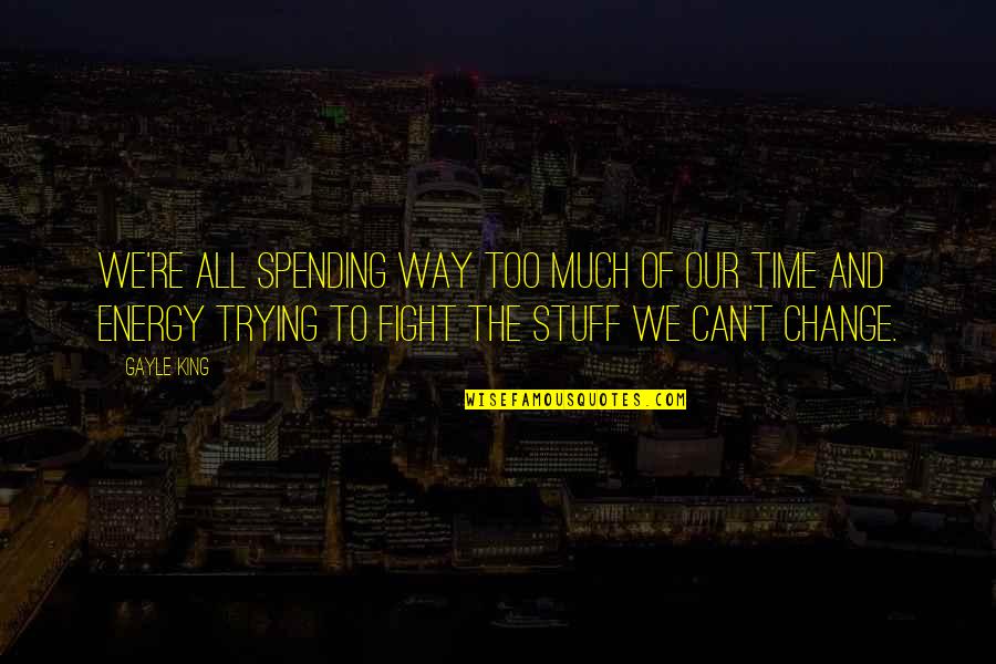 Atemberaubende Ideen Quotes By Gayle King: We're all spending way too much of our Atemberaubende Ideen Quotes By Gayle King: We're all spending way too much of our