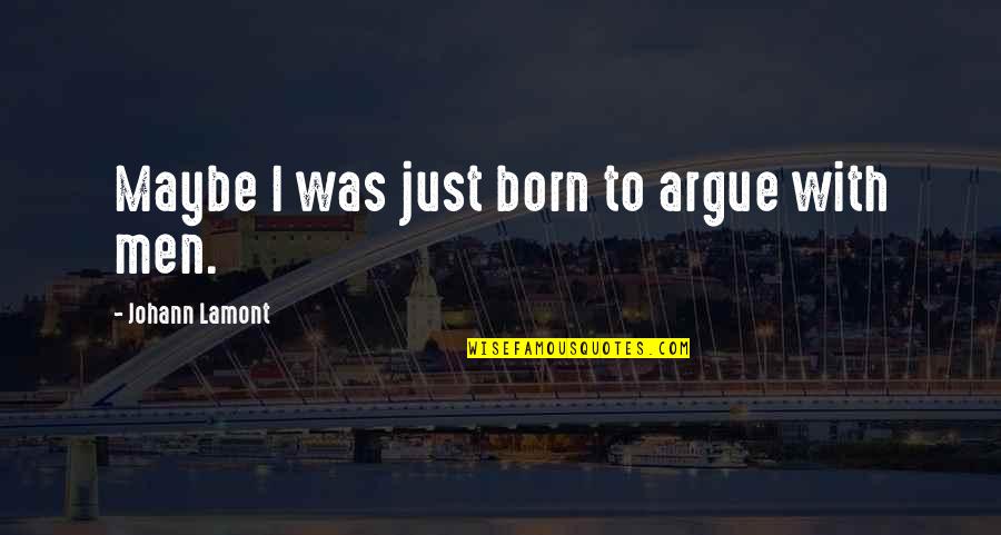 Atemporal Hotel Quotes By Johann Lamont: Maybe I was just born to argue with