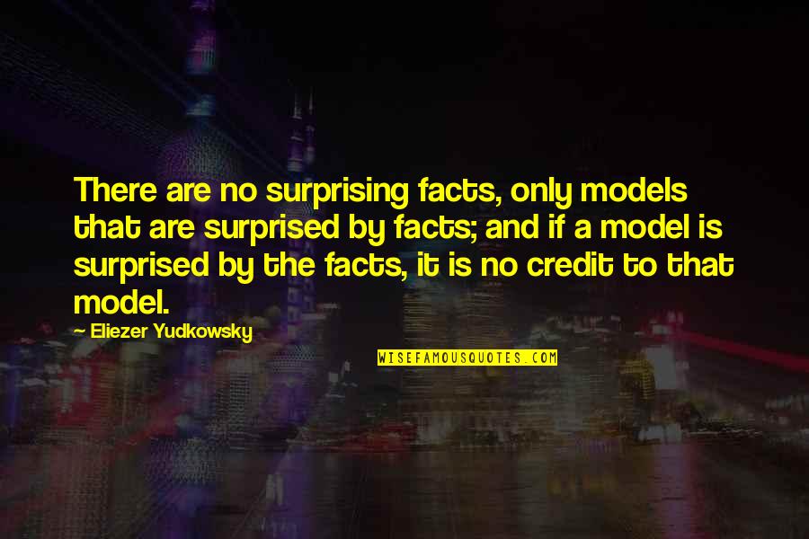 Atemporal Quotes By Eliezer Yudkowsky: There are no surprising facts, only models that