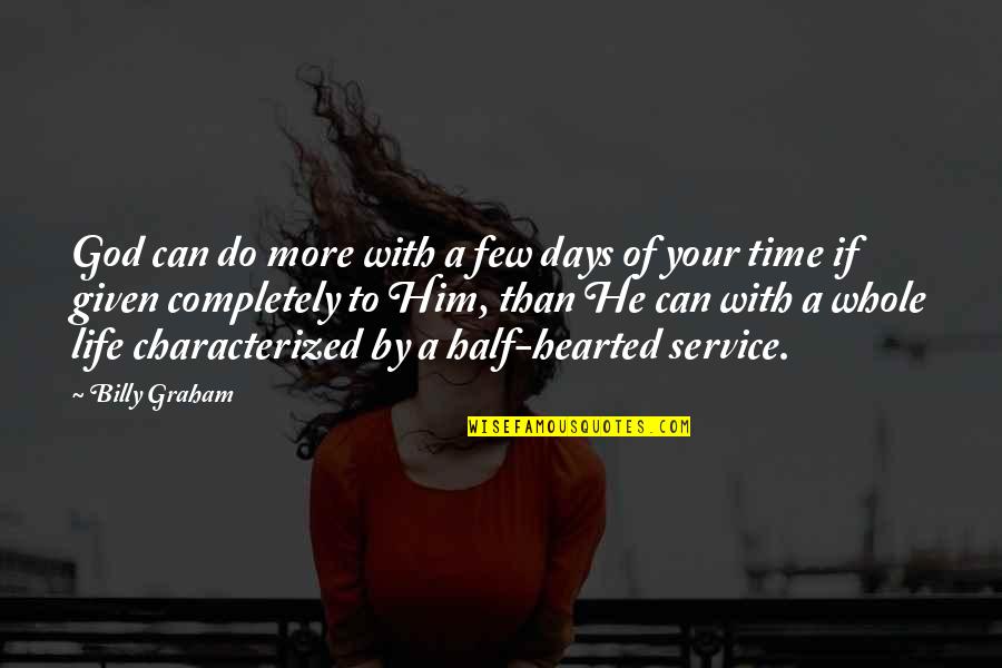 Atenci N Quotes By Billy Graham: God can do more with a few days