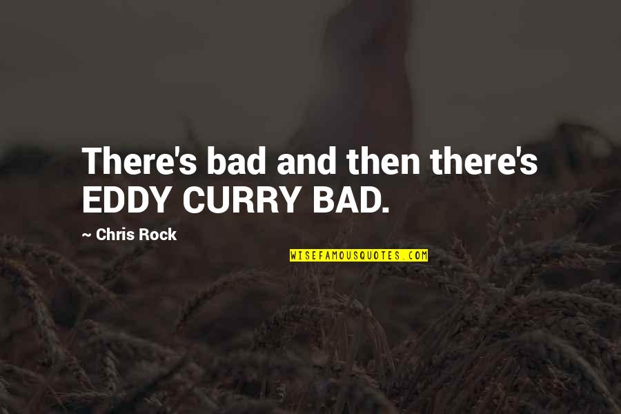 Atenci N Sostenida Quotes By Chris Rock: There's bad and then there's EDDY CURRY BAD.