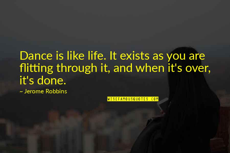Atenciones De Matematicas Quotes By Jerome Robbins: Dance is like life. It exists as you