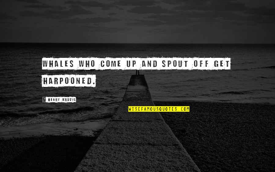 Atendencia Quotes By Henry Kravis: Whales who come up and spout off get Atendencia Quotes By Henry Kravis: Whales who come up and spout off get