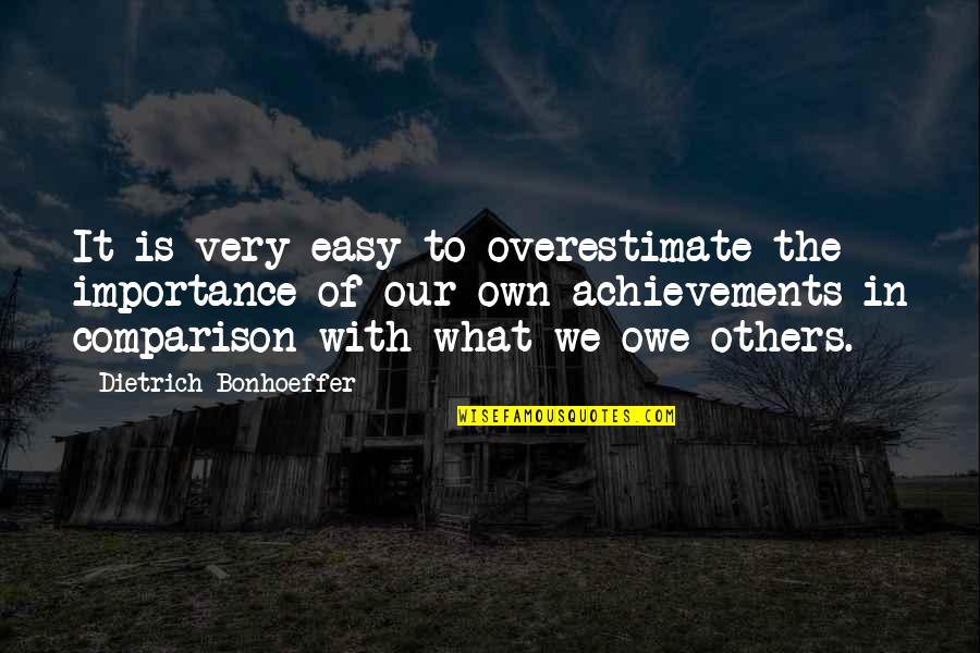 Atender Conjugation Quotes By Dietrich Bonhoeffer: It is very easy to overestimate the importance