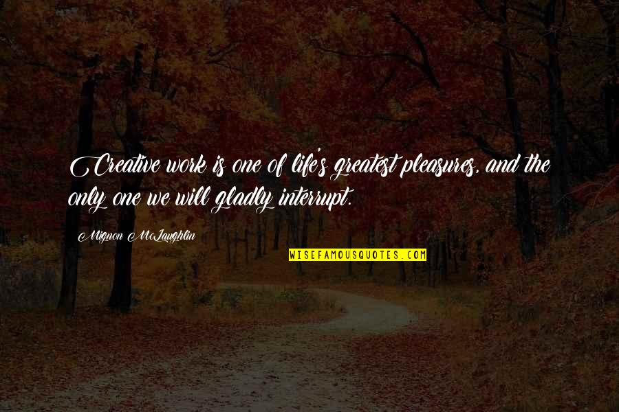 Atender Conjugation Quotes By Mignon McLaughlin: Creative work is one of life's greatest pleasures,