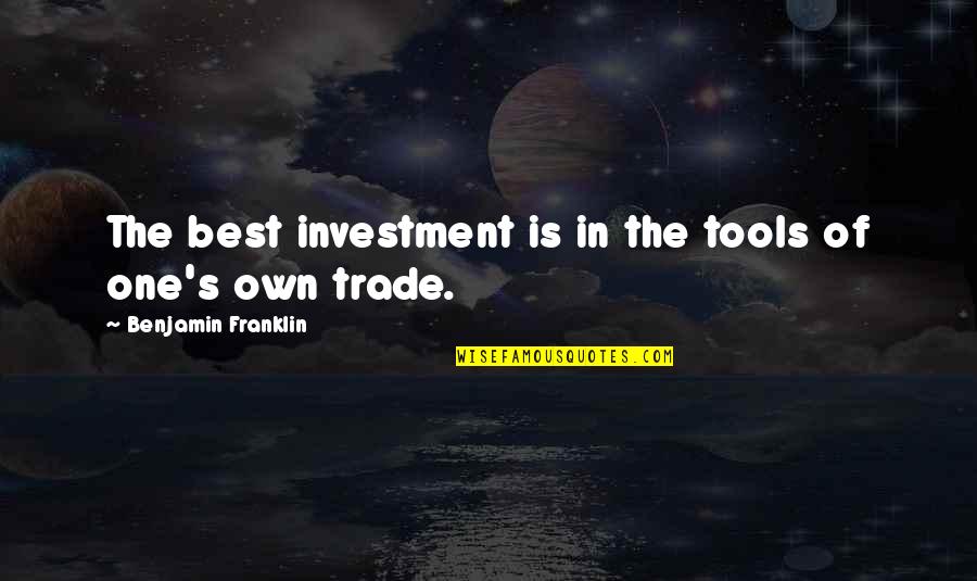 Atendidas Quotes By Benjamin Franklin: The best investment is in the tools of Atendidas Quotes By Benjamin Franklin: The best investment is in the tools of