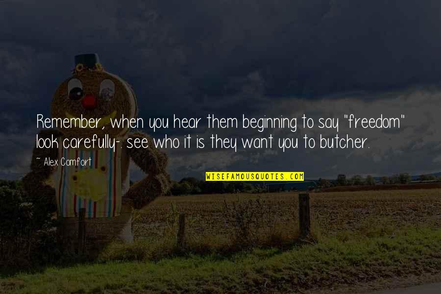 Atendido Quotes By Alex Comfort: Remember, when you hear them beginning to say