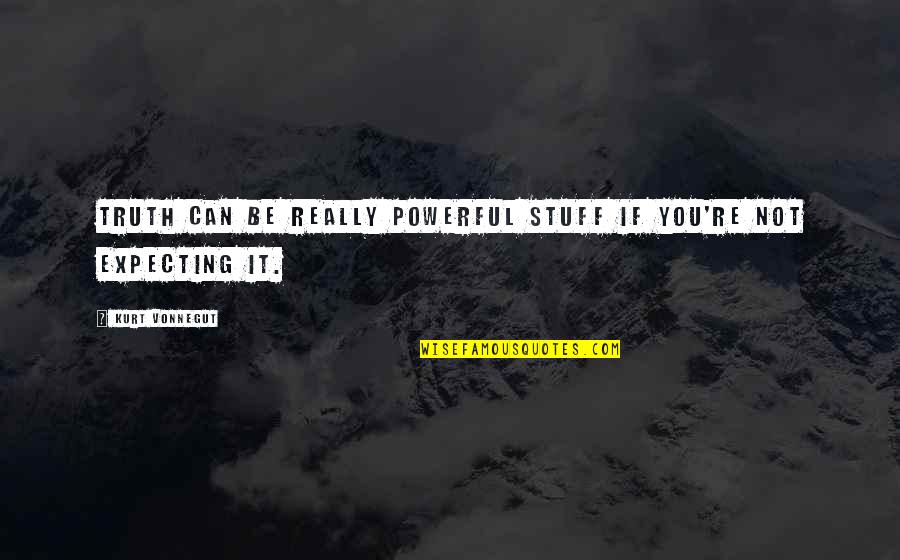 Atendiendo El Quotes By Kurt Vonnegut: Truth can be really powerful stuff if you're Atendiendo El Quotes By Kurt Vonnegut: Truth can be really powerful stuff if you're