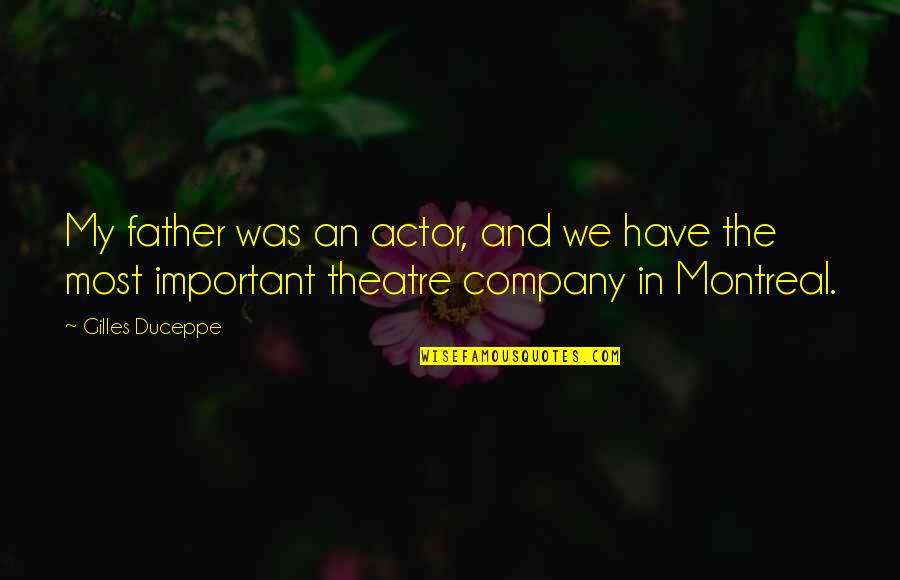 Atenea Nike Quotes By Gilles Duceppe: My father was an actor, and we have Atenea Nike Quotes By Gilles Duceppe: My father was an actor, and we have