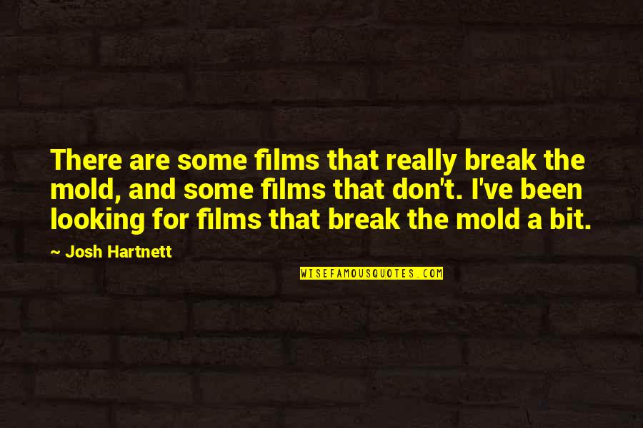 Atenea Nike Quotes By Josh Hartnett: There are some films that really break the Atenea Nike Quotes By Josh Hartnett: There are some films that really break the