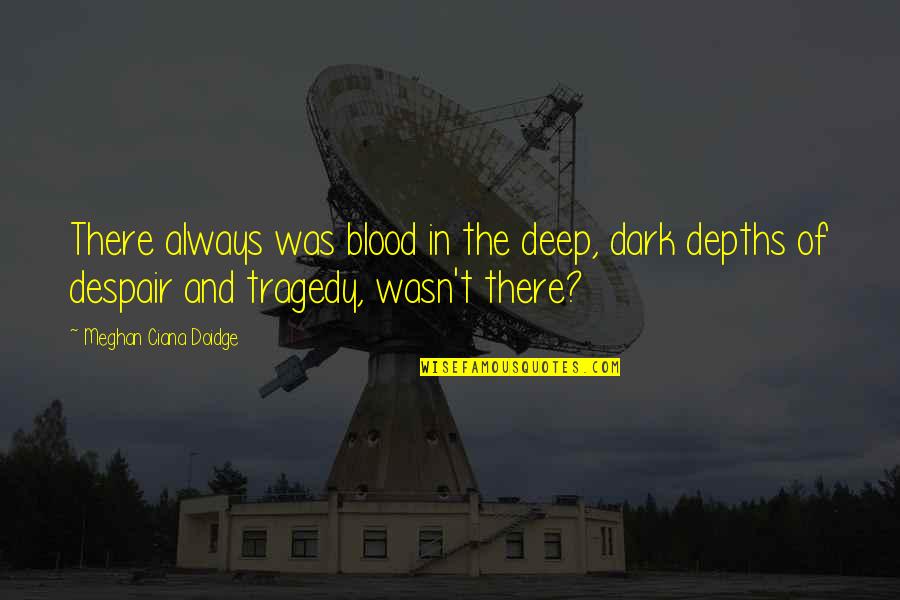 Atenea Nike Quotes By Meghan Ciana Doidge: There always was blood in the deep, dark Atenea Nike Quotes By Meghan Ciana Doidge: There always was blood in the deep, dark