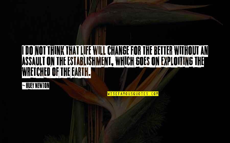 Ateneo Blue Eagles Quotes By Huey Newton: I do not think that life will change