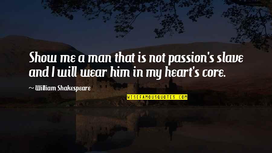 Ateneo Latin Quotes By William Shakespeare: Show me a man that is not passion's