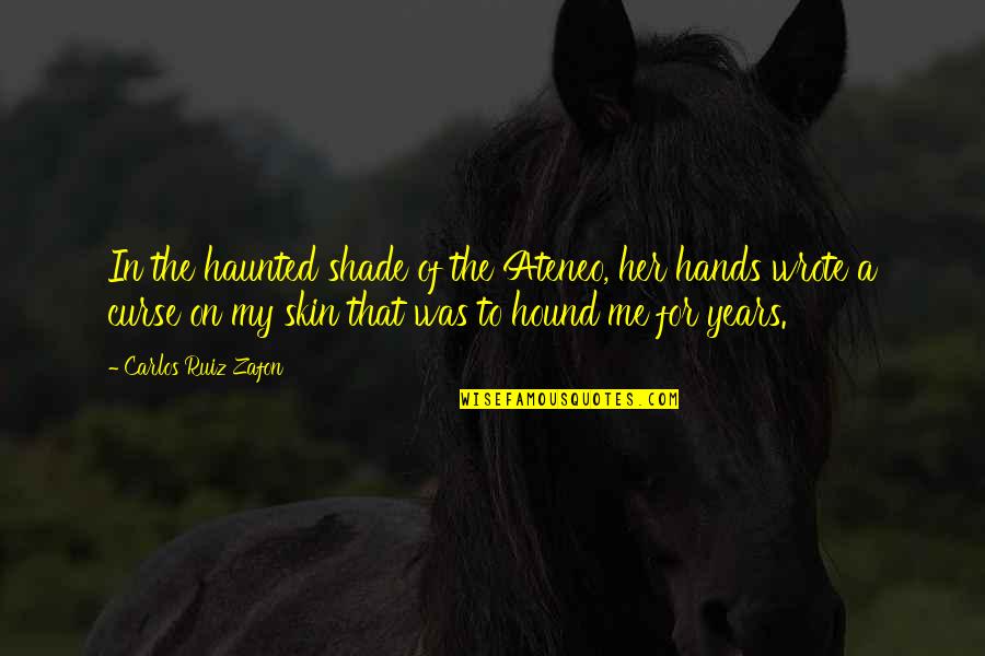 Ateneo Quotes By Carlos Ruiz Zafon: In the haunted shade of the Ateneo, her