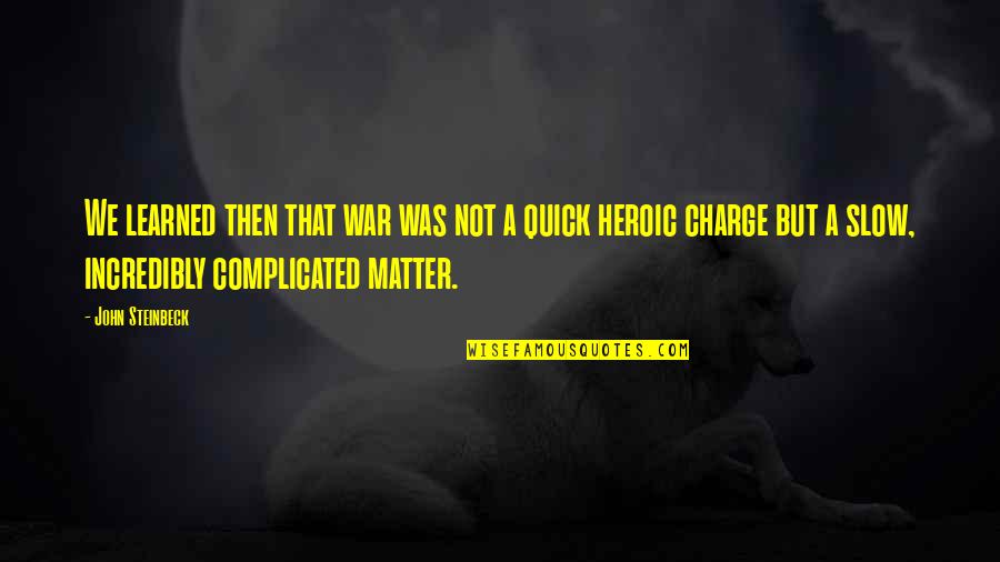 Atentado Amia Quotes By John Steinbeck: We learned then that war was not a Atentado Amia Quotes By John Steinbeck: We learned then that war was not a