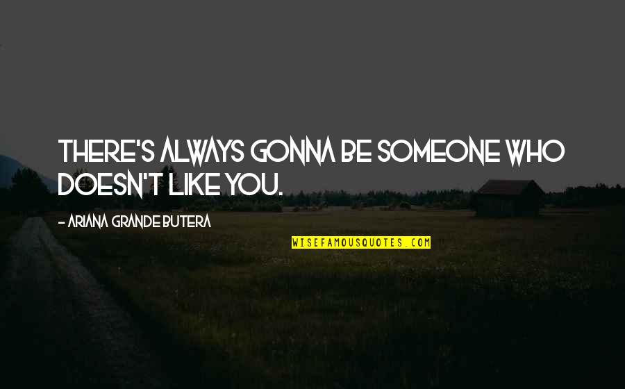 Atentado Ao Quotes By Ariana Grande Butera: There's always gonna be someone who doesn't like
