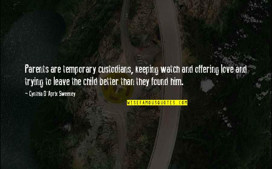 Atentado Quotes By Cynthia D'Aprix Sweeney: Parents are temporary custodians, keeping watch and offering